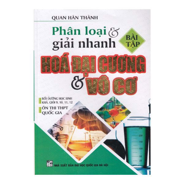 Sách - Phân Loại Và Giải Nhanh Bài Tập Hóa Đại Cương Và Vô Cơ (Quan Hán Thành) - HA