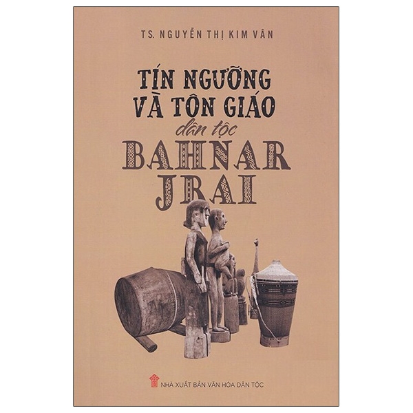 Sách Tín Ngưỡng Và Tôn Giáo Dân Tộc Bahnar - Jrai