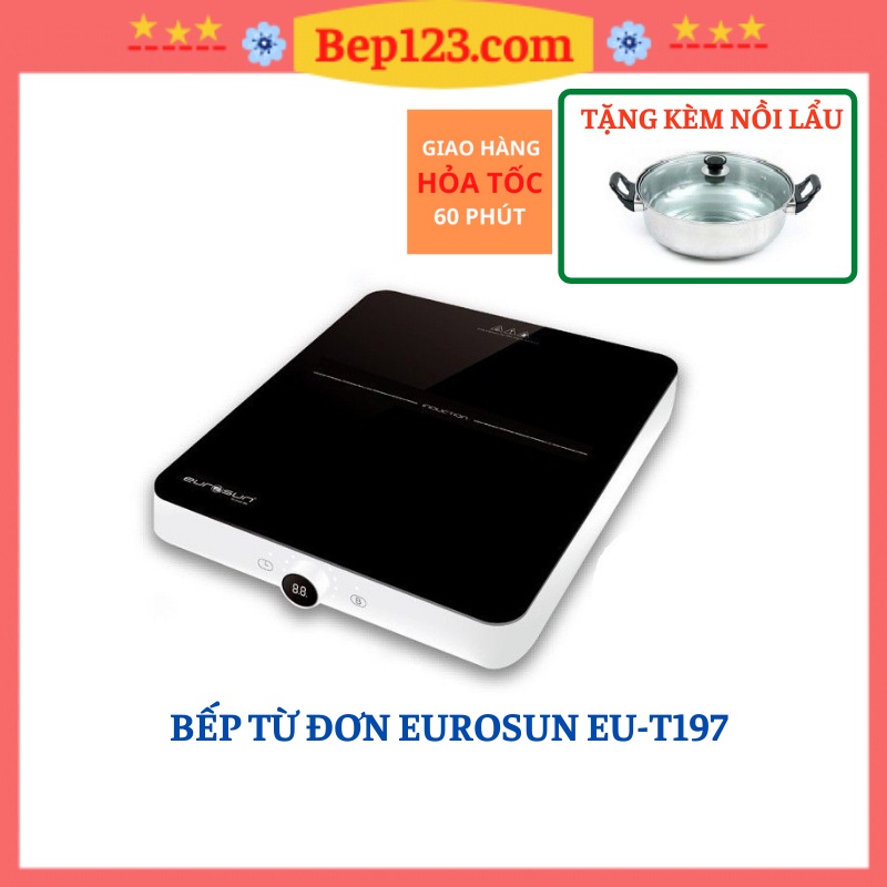 Bếp từ đơn Eurosun EU-T197, bếp điện từ đơn ăn lẩu tặng kèm nồi lẩu cao cấp bảo hành chính hãng 24 tháng