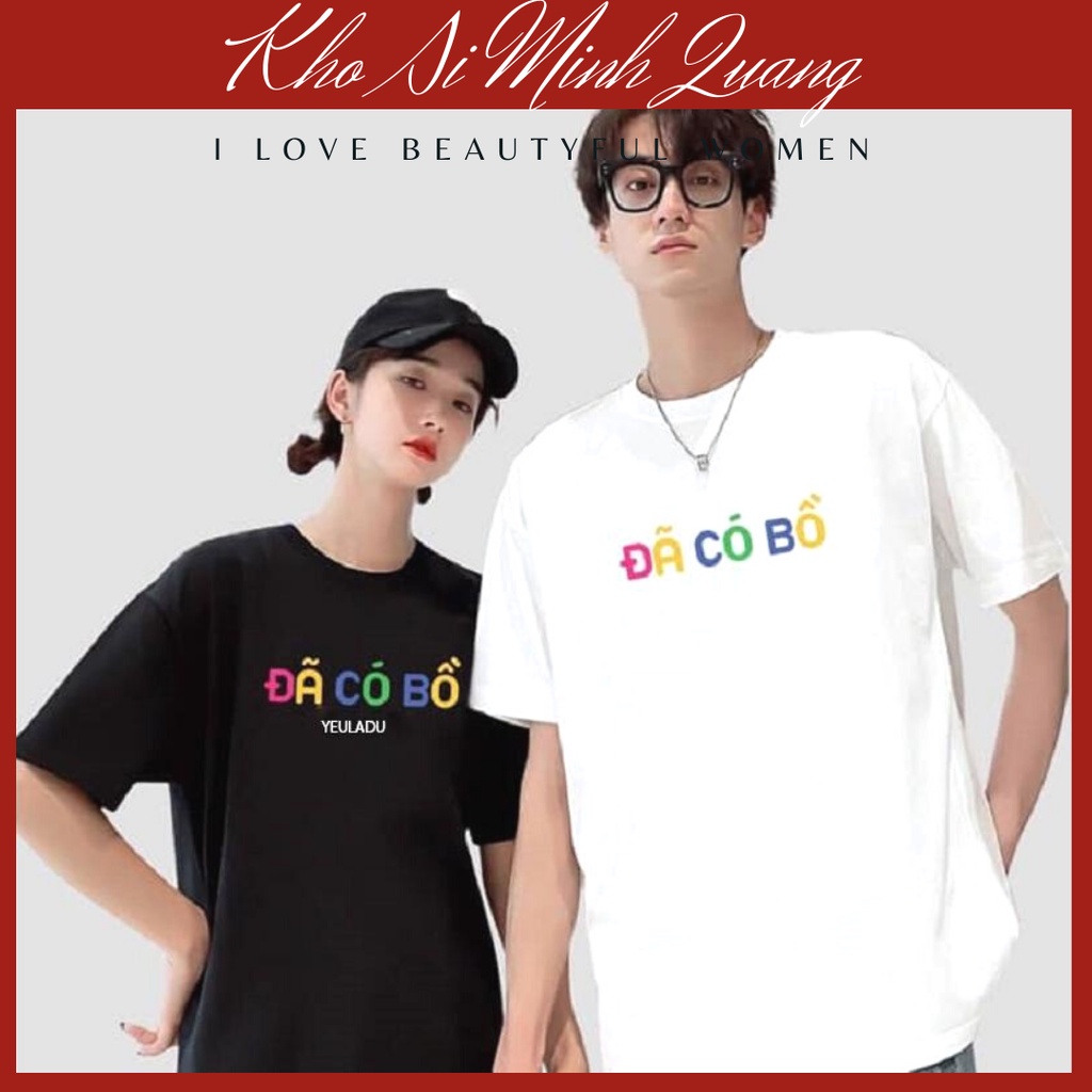thời trang áo thun đôi in chữ ĐÃ CÓ BỒ form rộng unisex cá tính basic mặc để có những bức ảnh đẹp cùng người yêu