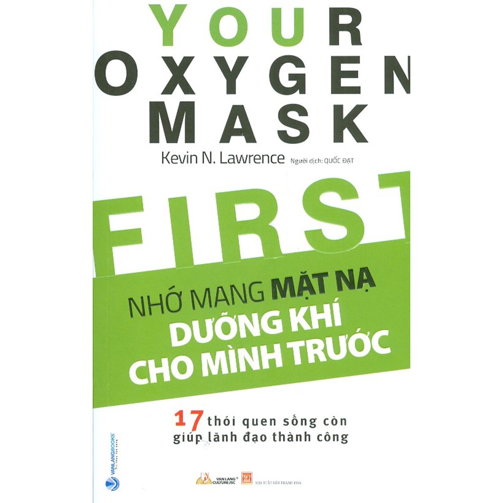 Sách - Nhớ Mang Mặt Nạ Dưỡng Khí Cho Mình Trước - 17 Thói Quen Sống Còn Giúp Lãnh Đạo Thành Công