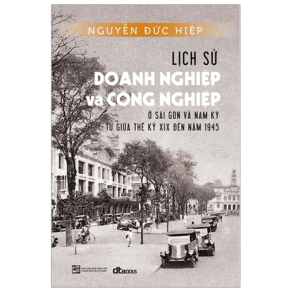 Sách - Lịch Sử Doang Nghiệp Và Công Nghiệp Ở Sài Gòn Và Nam Kỳ Từ Giữa Thế Kỷ XIX Đến Năm 1945