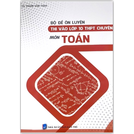 Sách - Bộ đề ôn luyện thi vào lớp 10 THPT chuyên môn Toán