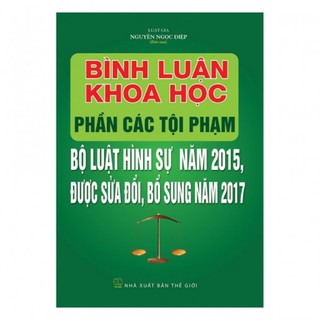 Bình Luận Khoa Học Phần Các Tội Phạm - Bộ Luật Hình Sự Năm 2015, Được Sửa Đổi, Bổ Sung Năm 2017