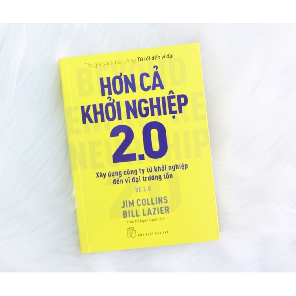 Sách - Hơn Cả Khởi Nghiệp 2.0 - Xây Dựng Công Ty Từ Khởi Nghiệp Đến Vĩ Đại Trường Tồn - Jim Collins - NXB Trẻ
