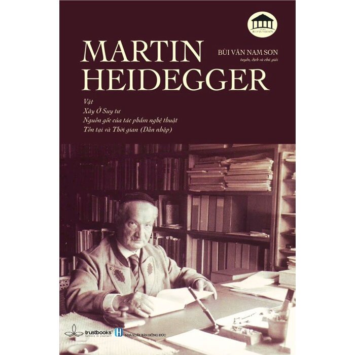 Sách - Martin Heidegger - Vật, Xây Ở Suy Tư, Nguồn Gốc Của Tác Phẩm Nghệ Thuật, Tồn Tại và Thời Gian