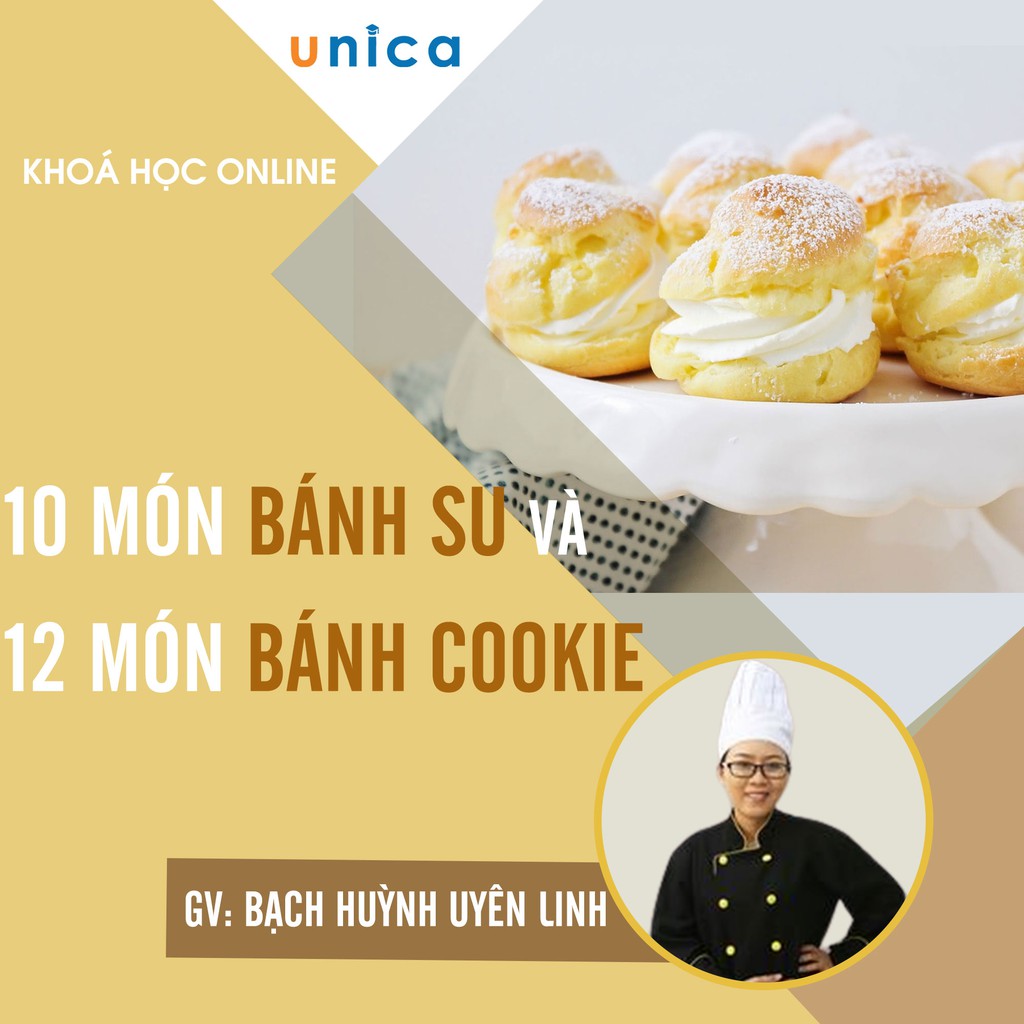 FULL khóa học PHONG CÁCH SỐNG- 10 Món bánh su và 12 món bánh cookie UNICA.VN
