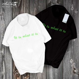 Áo Thun IT IS WHAT IT IS - Cotton 4C 65% Siêu mát (Không đúng cotton 4c tặng free áo - Có Hình Thật)