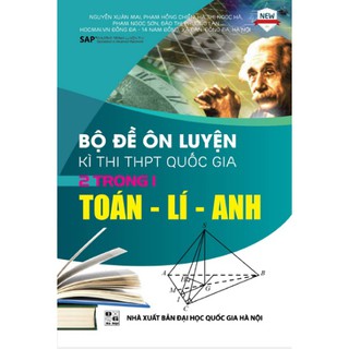 Bộ Đề Ôn Luyện Kì Thi THPT Quốc Gia 2 Trong 1 Toán - Lý - Anh