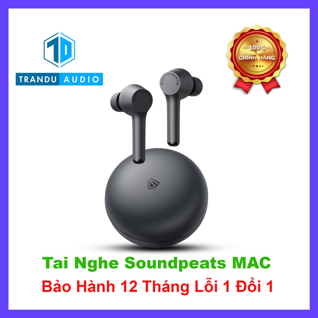 Tai Nghe True Wireless Soundpeats Mac, Pin 9h, New Seal, Chính Hãng, Bảo hành 12 Tháng Lỗi 1 Đổi 1 | Trần Du Audio