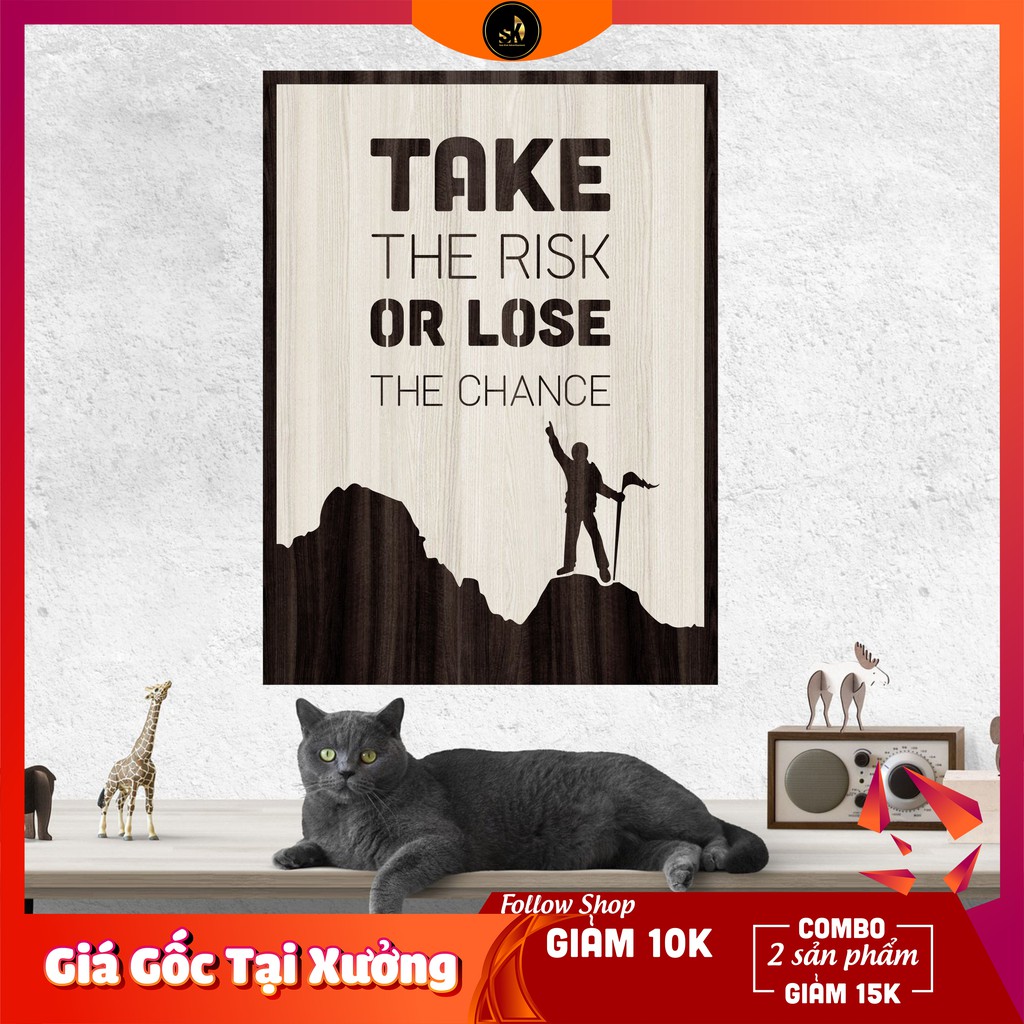 Tranh gỗ DECOR - SLOGAN tạo động lực, Truyền cảm hứng - TAKE THE RICK OR LOSE THE CHANCE