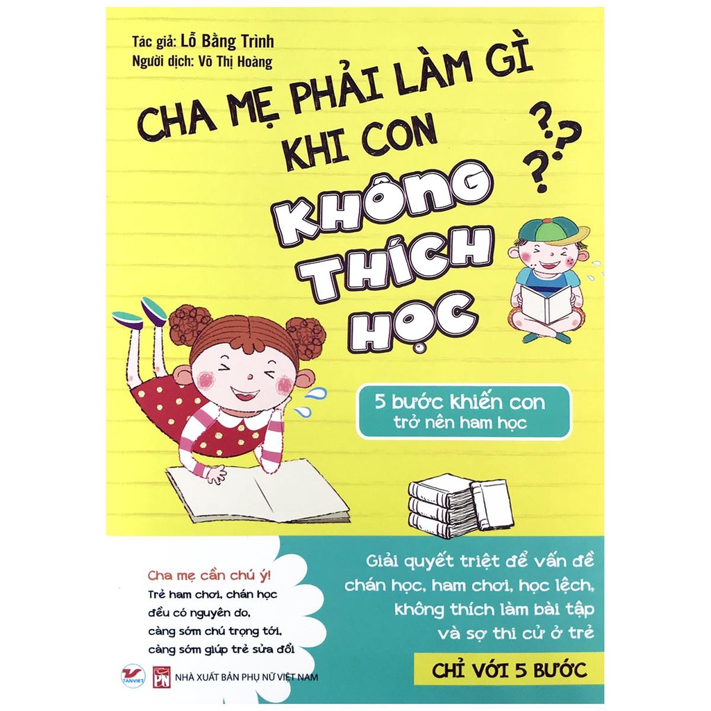 Sách - Cha Mẹ Phải Làm Gì Khi Con Không Thích Học - 5 Bước Khiến Con Trở Nên Ham Học