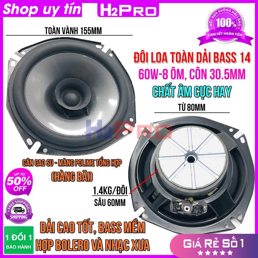 Đôi loa toàn dải bãi bass 14 H2Pro, vành 15.5cm, 60W-8 ôm, từ 80-côn 30.5mm, loa toàn giải xịn bass ấm, lời sáng (2 loa)