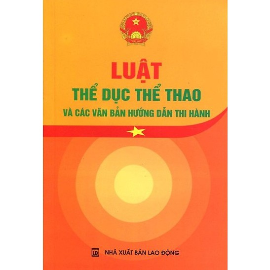 [SÁCH] LUẬT THỂ DỤC THỂ THAO VÀ CÁC VĂN BẢN HƯỚNG DẪN THI HÀNH | BigBuy360 - bigbuy360.vn