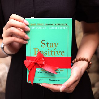 SÁCH: Stay Positive - Sống tích cực, Đời hết bực - Tác giả: Daniel Decker, Jon Gordon