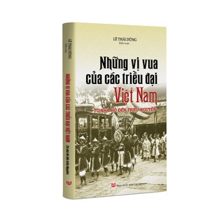 [Mã LT50 giảm 50k đơn 250k] Sách Lịch Sử - Những vị vua của các triều đại Việt Nam từ nhà Hồ đến triều Nguyễn