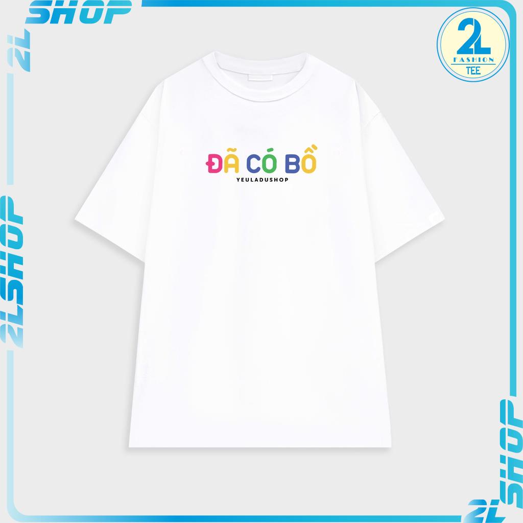 Áo thun Tay Lỡ &quot; ĐÃ CÓ BỒ - CHƯA CÓ BỒ &quot; Áo Phông Cotton Nam Nữ Unisex Oversize Form Rộng