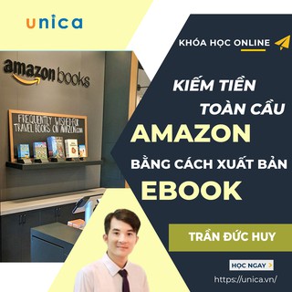 Toàn quốc- [Evoucher] FULL khóa học KINH DOANH - Kiếm tiền toàn cầu với Amazon bằng cách xuất bản Ebook của bạn UNICA.VN