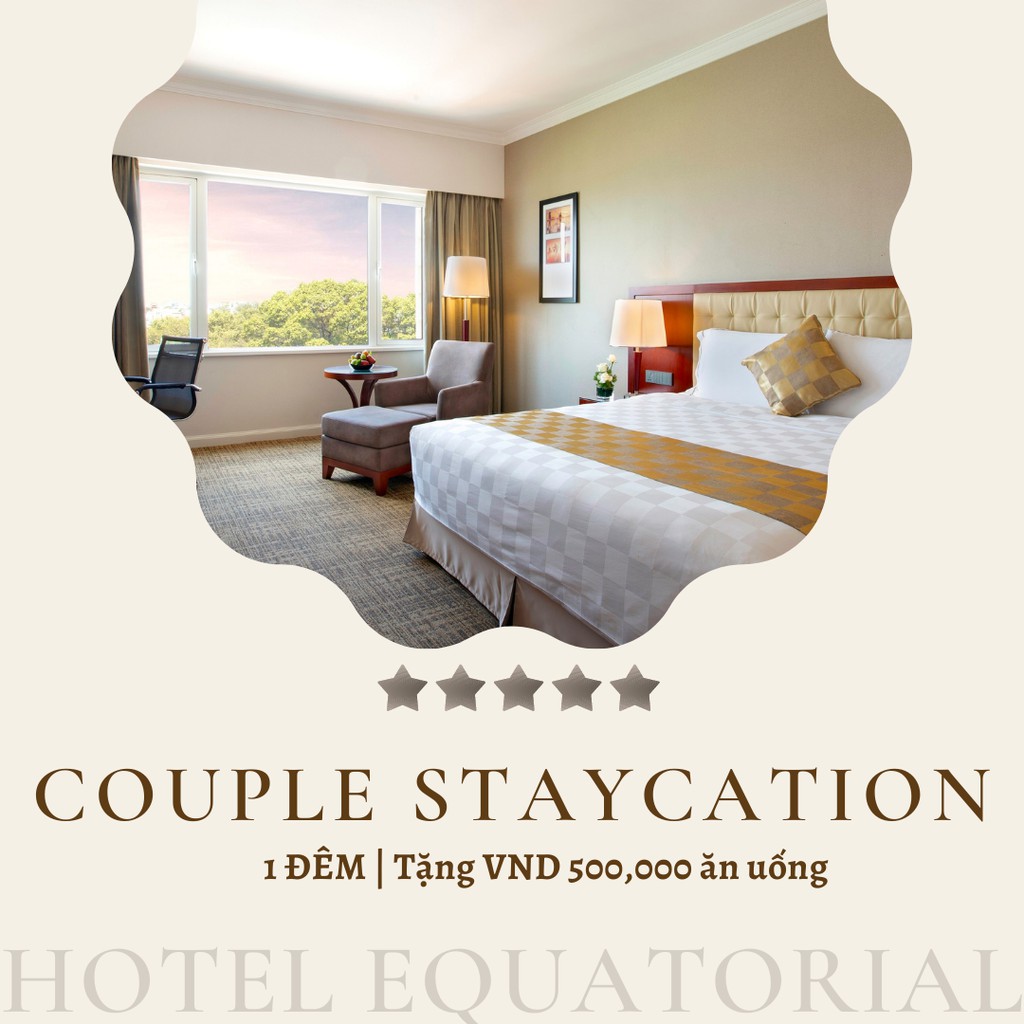 Khách sạn Equatorial 5* - Couple Staycation 1 đêm cho 2 người, tặng 500K dùng cho ăn uống