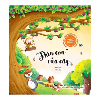 Sách - ‘‘Đàn Con“ Của Cây (Thuộc Bộ Bé Khám Phá Khoa Học Qua Truyện Đồng Thoại- Thực Vật Diệu Kì)