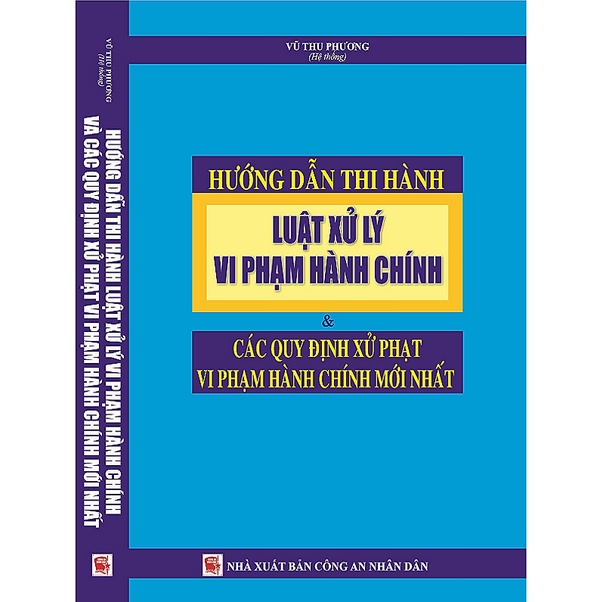 Sách Hướng Dẫn Thi Hành Luật Xử Lý Vi Phạm Hành Chính & Các Quy Định Xử Phạt Vi Phạm Hành Chính Mới Nhất