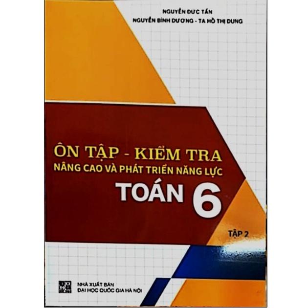 Sách - Ôn Tập - Kiểm Tra Nâng Cao Và Phát Triển Năng Lực Toán 6 tập 2