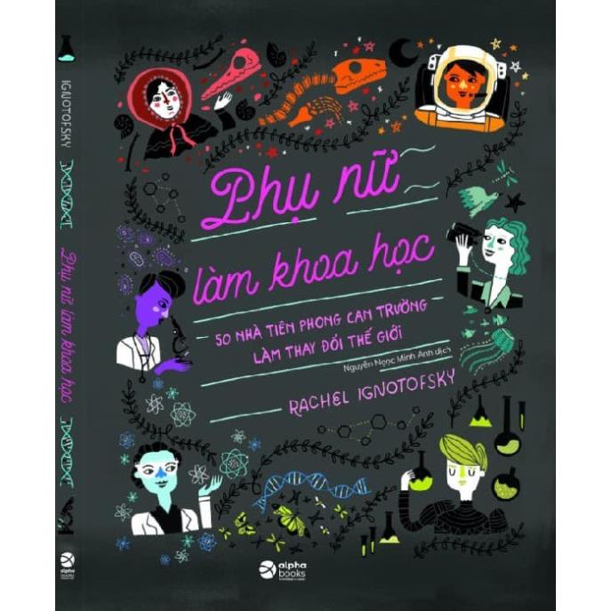 Sách - Phụ Nữ Làm Khoa Học 50 Nhà Tiên Phong Can Trường Làm Thay Đổi Thế Giới - AlphaBooks