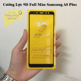 Cường Lực 9D full Màn Samsung A5,A6,A6 plus,A7,A8,A8s,A8 Star,A8 Plus,A9