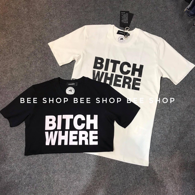 Áo thun Bitch Where cổ tròn - Bee Shop