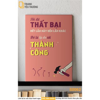 Tranh Văn Phòng tạo động lực - TÔI ĐÃ THẤT BẠI HẾT LẦN NÀY ĐẾN LẦN KHÁC. ĐÓ LÀ LÝ DO TÔI THÀNH CÔNG