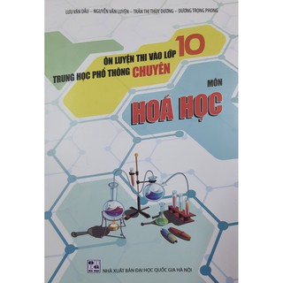 Ôn Luyện Thi Vào Lớp 10 Trung Học Phổ Thông Chuyên Môn Hóa Học