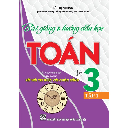 Sách - Bài Giảng Và Hướng Dẫn Học Toán Lớp 3 Tập 1 (Dùng Kèm SGK Kết Nối Tri Thức Với Cuộc Sống)