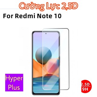 Cường lực Hyper+ cho Xiaomi Redmi Note 10  Note 10S Note 11 11s viền 2,5D siêu mượt chuyên game có phủ nano