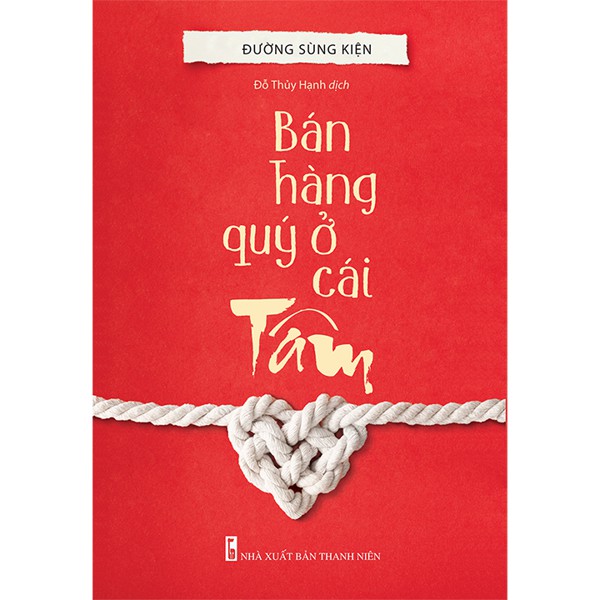 Sách - Bán Hàng Quý Ở Cái Tâm - Đường Sùng Kiện
