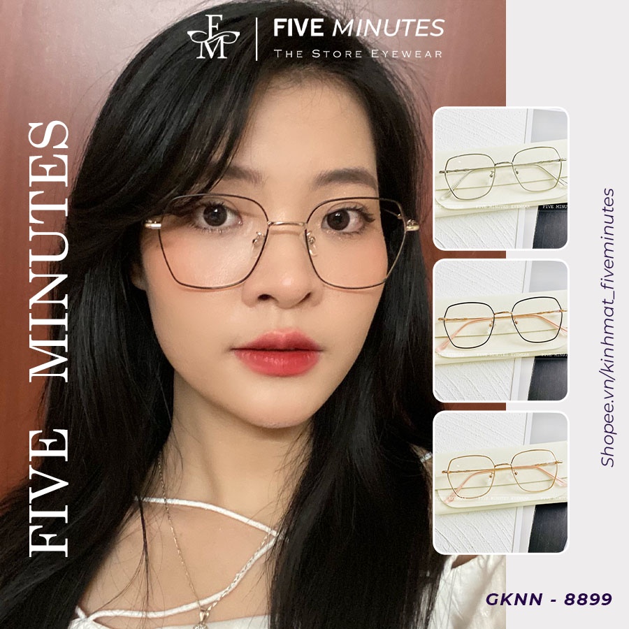 Gọng kính cận nữ, kiểu dáng vuông size to kim loại mảnh Fiveminutes 8899 - Siêu hot 2022