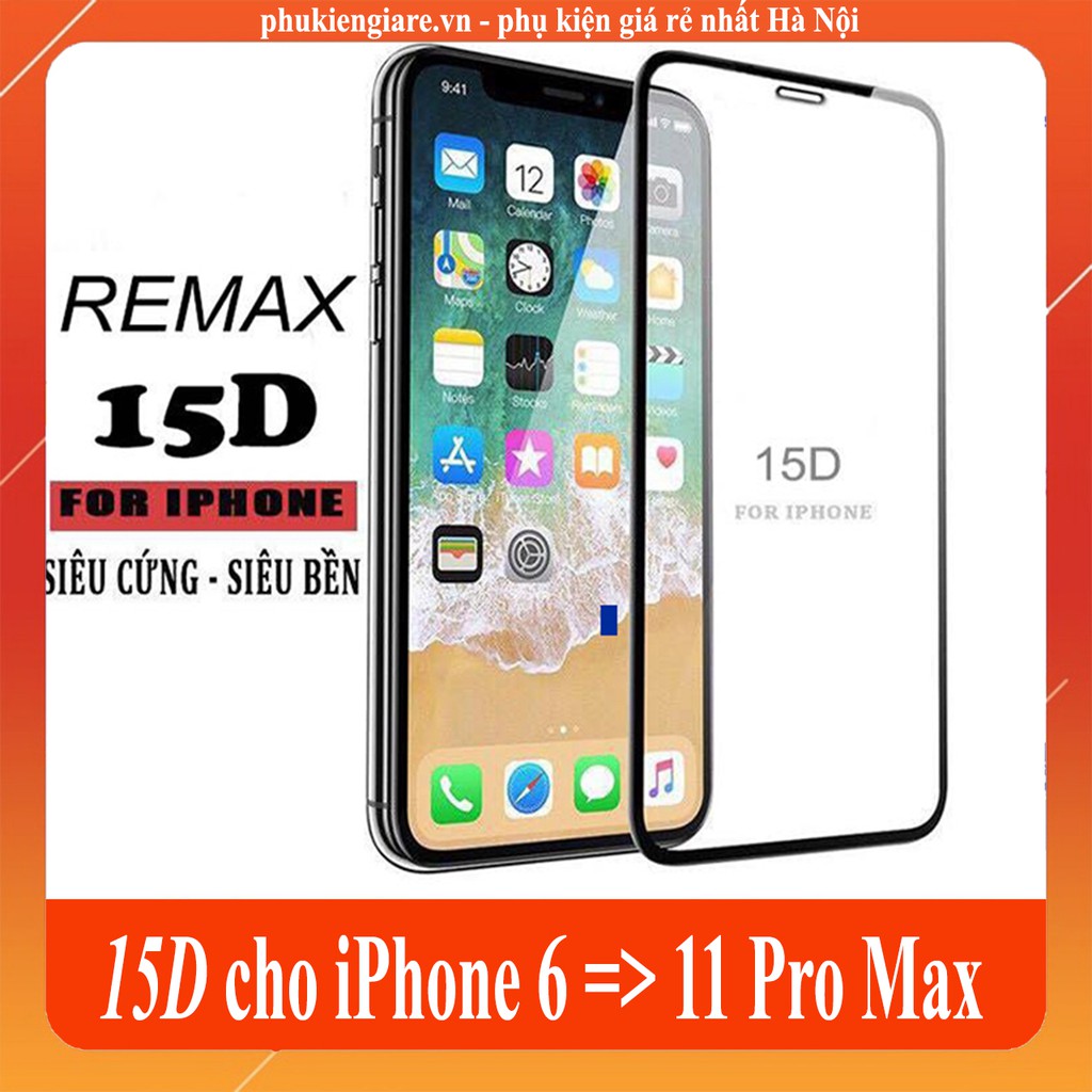 Kính Cường Lực 15D Remax Full Màn Hình Cho Các Dòng Iphone 6/7/8/6Plus/7Plus/8Plus/X/XsMax Giá Rẻ