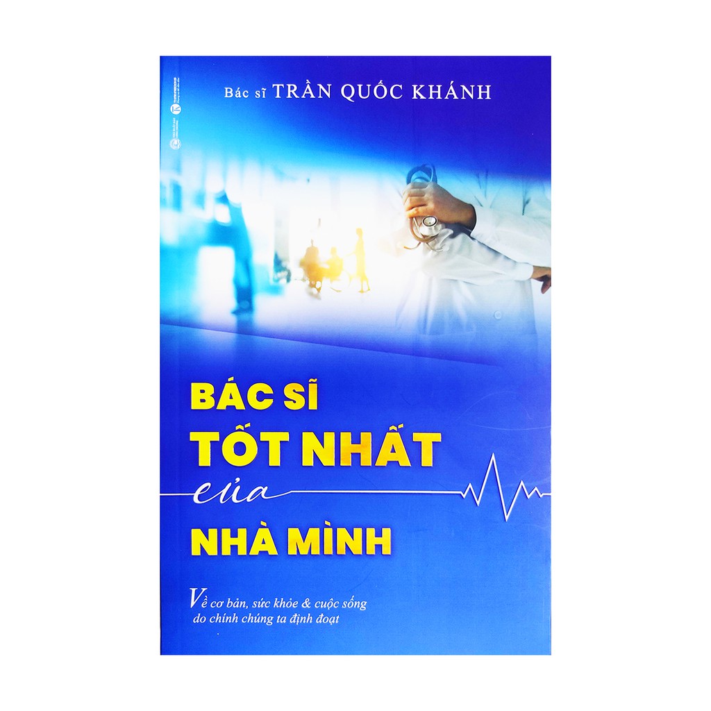 Sách - Bác Sĩ Tốt Nhất Của Nhà Mình - Bác sĩ Trần Quốc Khánh