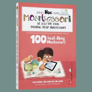 Sách - 100 Hoạt động Montessori Con không cần Ipad để lớn khôn