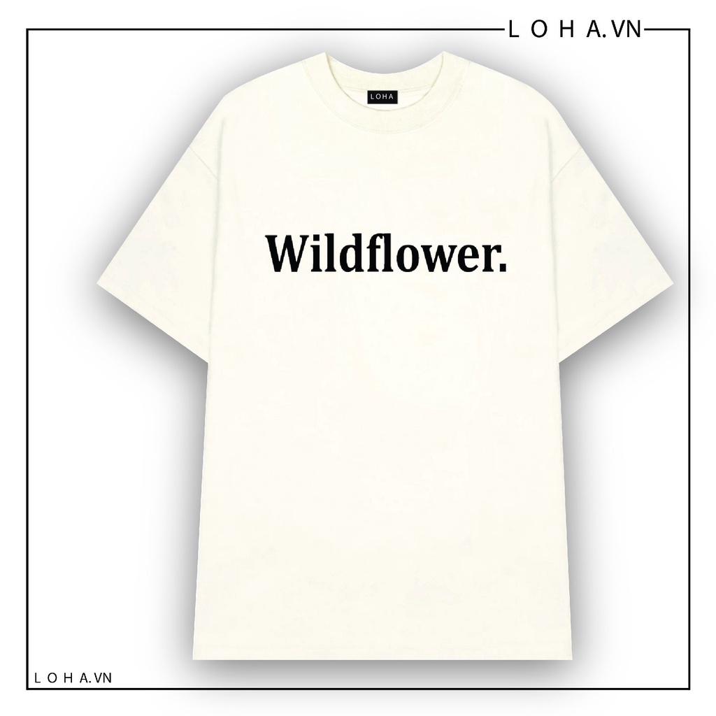 Áo Thun Wildflower Tay Lỡ Chất 100% Cotton Cao Cấp Form Rộng Đẹp Unisex Mặc Đôi Mặc Cặp Cho Nam Nữ LOHA
