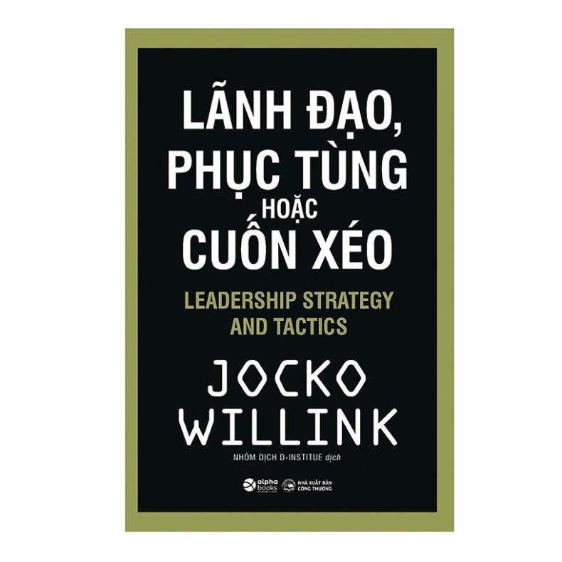 Sách - Lãnh Đạo, Phục Tùng Hoặc Cuốn Xéo (Alpha Books)