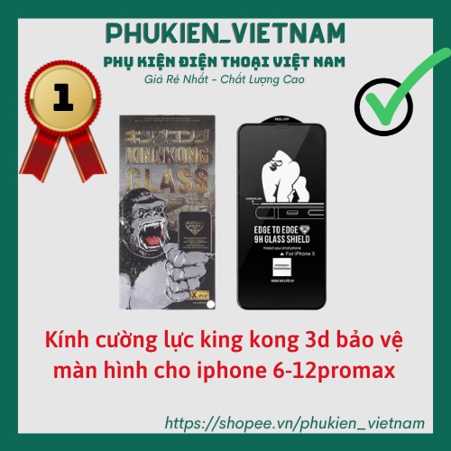 Kính cường lực King Kong 3D X/XR/Xs/Max/11/Pro/Pro Max/12/12 Pro/12 Pro Max/13/13 Pro/13 ProMax/14/15/Pro/Plus/ Pro Max