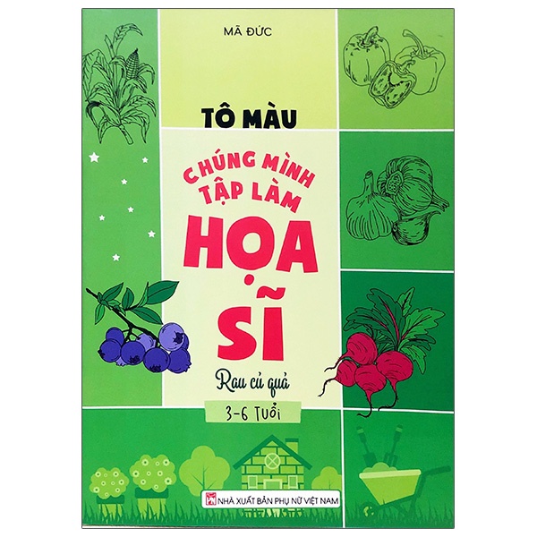 Sách Tô Màu Chúng Mình Tập Làm Họa Sĩ - 3-6 Tuổi - Rau Củ Quả