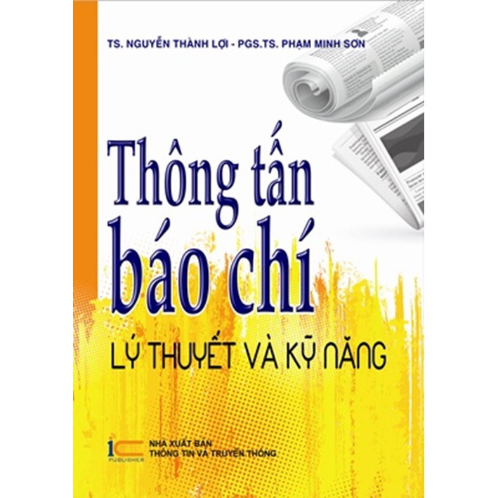 Sách - Thông Tấn Báo Chí Lý Thuyết Và Kỹ Năng