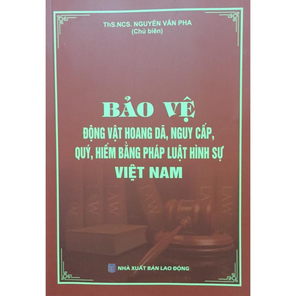 Sách Bảo Vệ Động Vật Hoang Dã, Nguy Cấp, Quý, Hiếm Bằng Pháp Luật Hình Sự Việt Nam