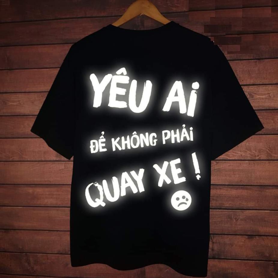 Áo thun phản quang BẠC &quot; yêu ai để không phải quay xe&quot; ÁO THUN PHẢN QUANG UNISEX NAM_NỮ ĐẸP CHẤT