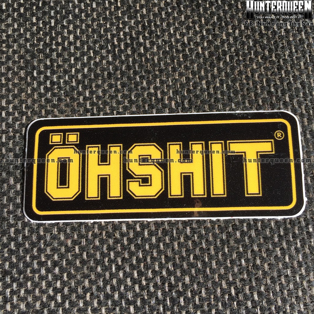 OHSHIT[7.4 x 2.9 cm] decal cao cấp chống nước, sắc nét, bền màu, dính chặt. Hình dán logo trang trí mọi nơi, in theo yêu