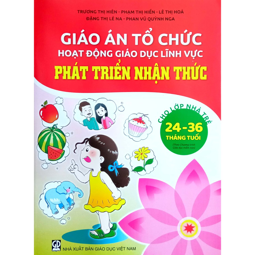 Sách - Giáo án Tổ chức hoạt động giáo dục lĩnh vực Phát Triển Nhận Thức - Cho Lớp Nhà Trẻ 24-36 tháng tuổi (Theo CTGDMN)