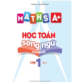 Sách Maths A+ Học Toán Song Ngữ Theo Chủ Đề Lớp 1 Tập 2