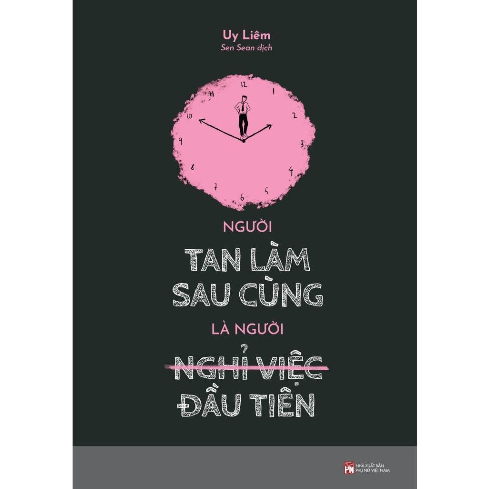 Sách - Người Tan Làm Sau Cùng Là Người Nghỉ Việc Đầu Tiên - AZVietNam