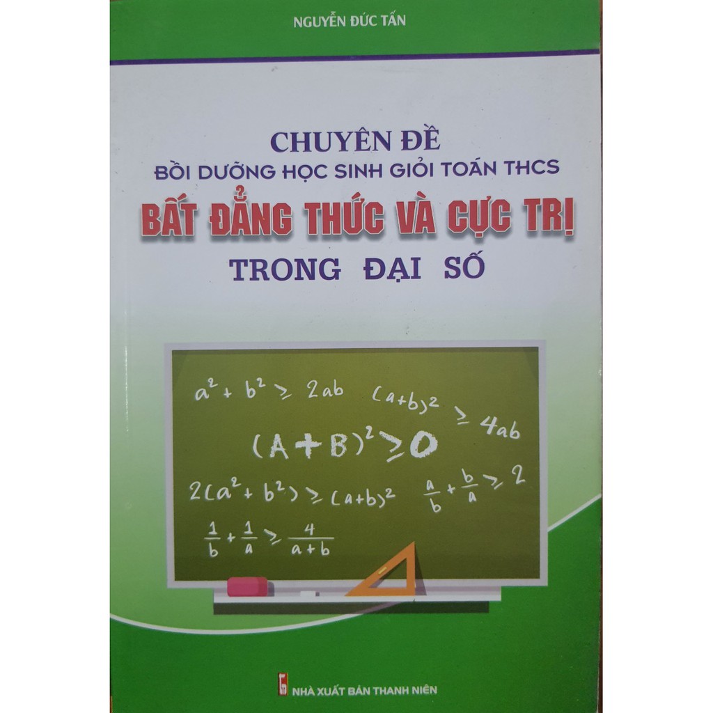 Sách - Chuyên đề bồi dưỡng Học Sinh Giỏi Toán THCS Bất Đẳng Thức Và Cực Trị trong Đại Số